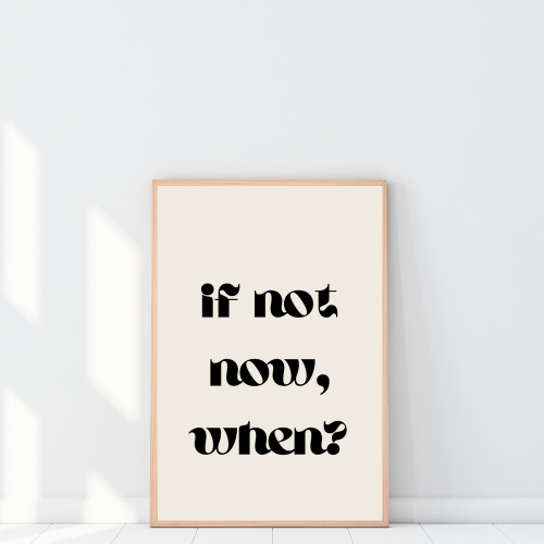 Plakat z napisem If not now when do domowego biura