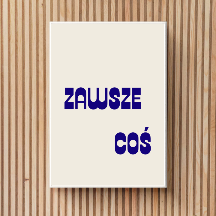 Plakat do przedpokoju zabawny napis zawsze coś