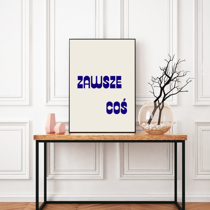 Plakat do przedpokoju z zabawnym napisem zawsze coś to dekoracja na ścianę lub komodę przy wejściu do domu