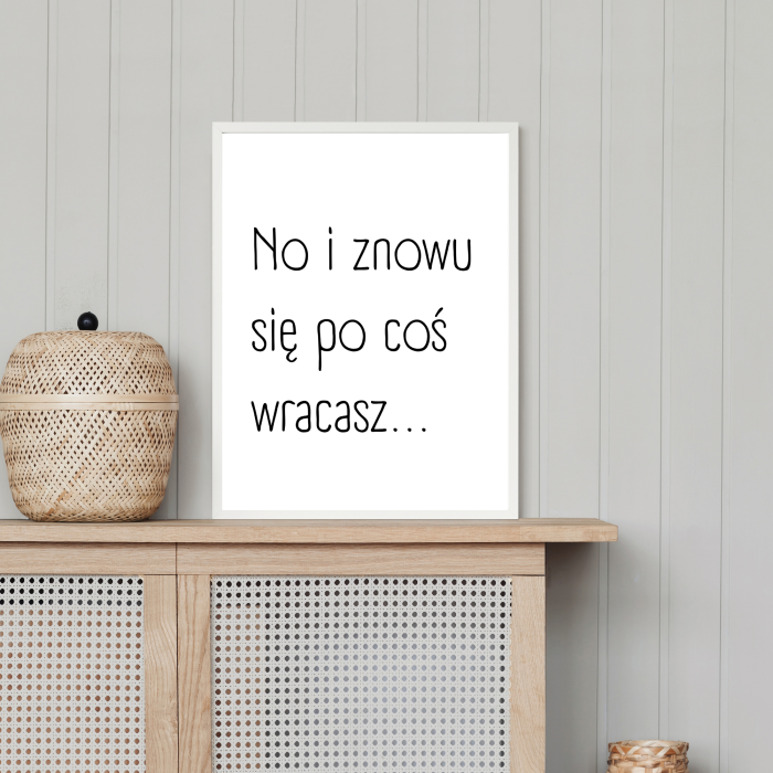 Zabawny plakat typograficzny do przedpokoju z napisem Znowu sie po cos wracasz