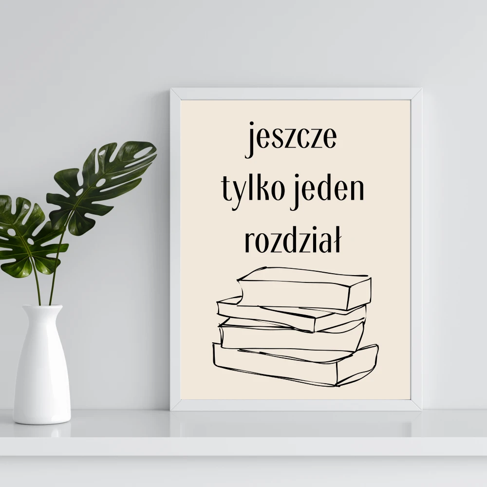 Dekoracyjny plakat dla mola książkowego z humorystycznym napisem Jeszcze tylko jedne rozdział i rysunkiem stosu książek