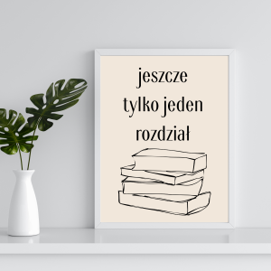 Dekoracyjny plakat dla mola książkowego z humorystycznym napisem Jeszcze tylko jedne rozdział i rysunkiem stosu książek