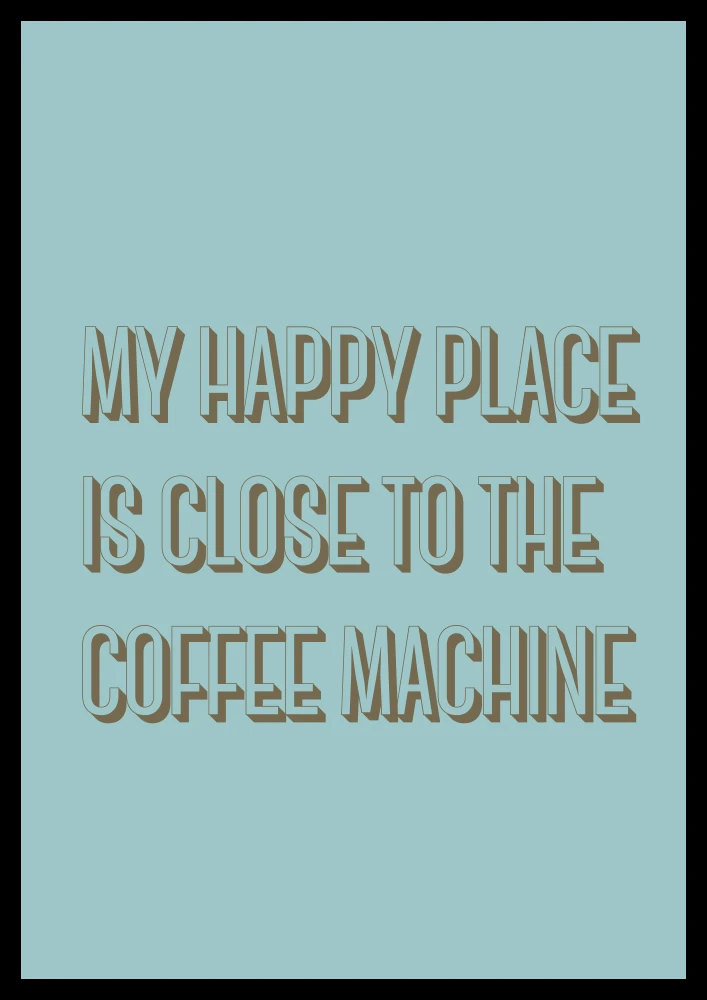 Autorski plakat dekoracyjny do kuchni z zabawnym napisem My happy place is close to the coffee machine