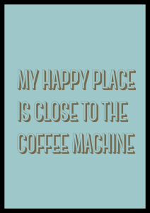 Autorski plakat dekoracyjny do kuchni z zabawnym napisem My happy place is close to the coffee machine