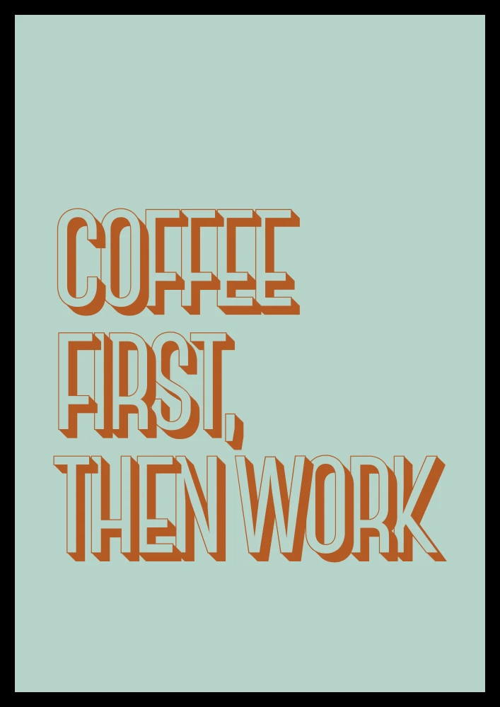 Dekoracyjny plakat z pomarańczowym napisem coffee first, then work do kawowego kącika