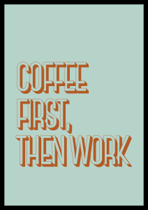 Dekoracyjny plakat z pomarańczowym napisem coffee first, then work do kawowego kącika