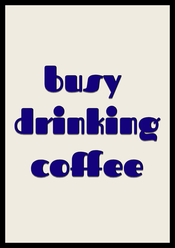 Dekoracyjny plakat z napisem Busy drinking coffee do salonu lub kuchni