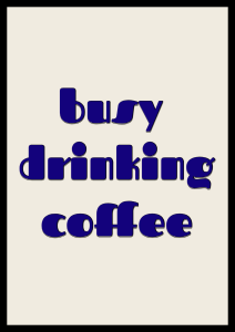 Dekoracyjny plakat z napisem Busy drinking coffee do salonu lub kuchni
