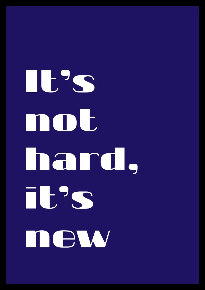 Motywacyjny plakat z napisem Its not hard its new - ponadczasowy dodatek do salonu i biura
