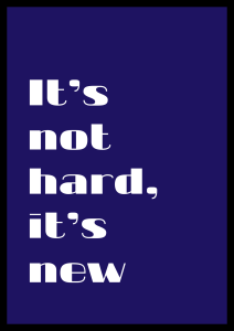 Motywacyjny plakat z napisem Its not hard its new - ponadczasowy dodatek do salonu i biura