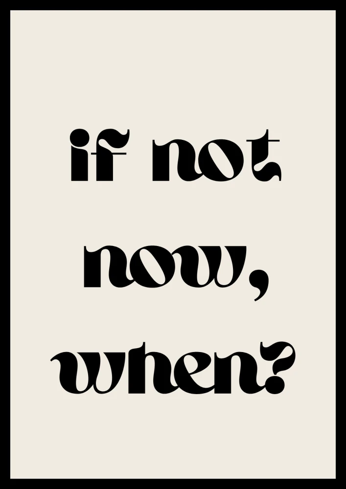 Dekoracyjny plakat z napisem If not now when - stylowy dodatek do salonu i przedpokoju
