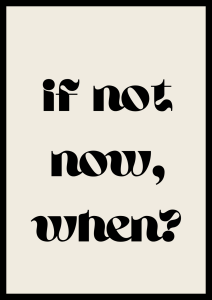 Dekoracyjny plakat z napisem If not now when - stylowy dodatek do salonu i przedpokoju