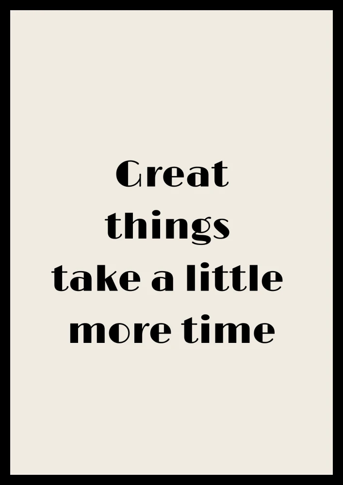 Motywacyjny poster z napisem Great things take a little more time do dekoracji biura lub salonu