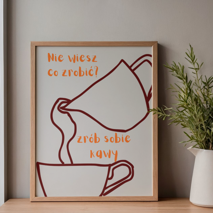 Kuchenny plakat dla milosnika kawy z humorystycznym napisem o robieniu kawy - modna dekoracja do kawowego kącika