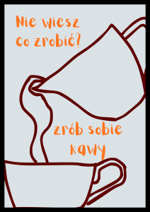 Zabawny plakat z napisem Nie wiesz co zrobic, zrob sobie kawy do kuchni lub salonu
