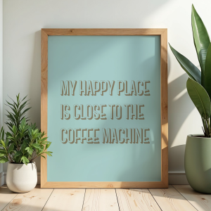 Typograficzny plakat dla kawosza z napisem My happy place is close to the coffee machine - stylowa dekoracja kuchenna