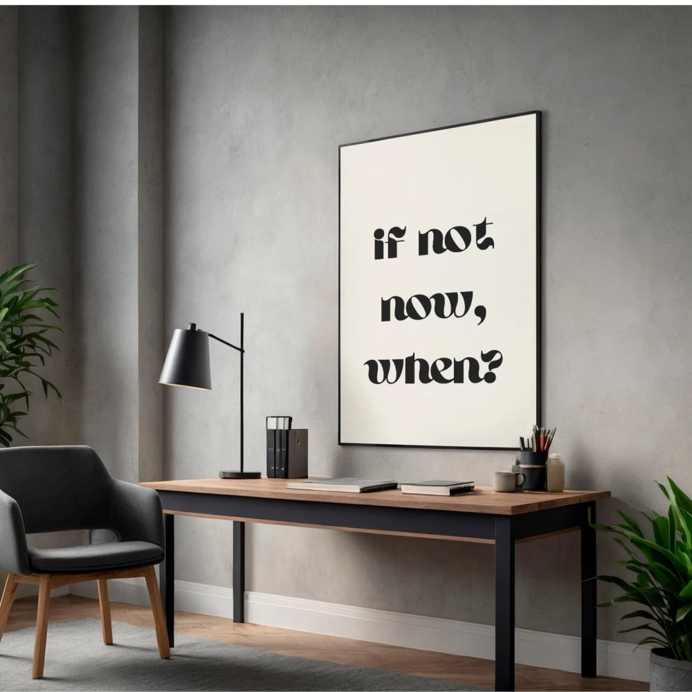 Motywacyjny plakat If not now when do powieszenia w domowym gabinecie i salonie
