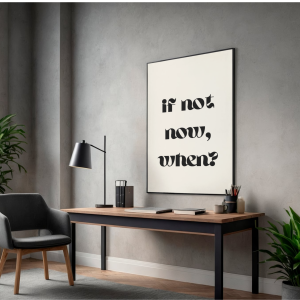 Motywacyjny plakat If not now when do powieszenia w domowym gabinecie i salonie