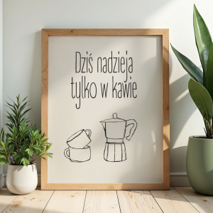 Zabawny plakat z napisem Dziś nadzieja tylko w kawie do dekoracji kuchni lub biura