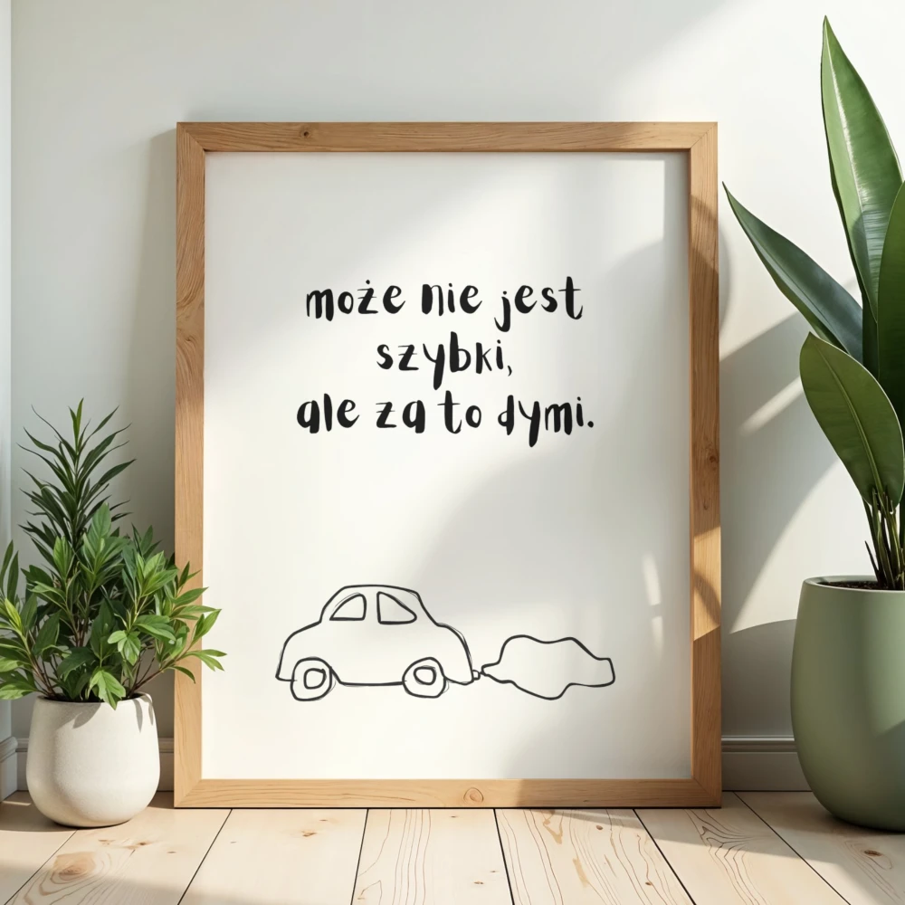 Zabawny plakat z rysunkiem autka i napisem może nie jest szybki, ale za to dymi - humorystyczna dekoracja do wnętrza