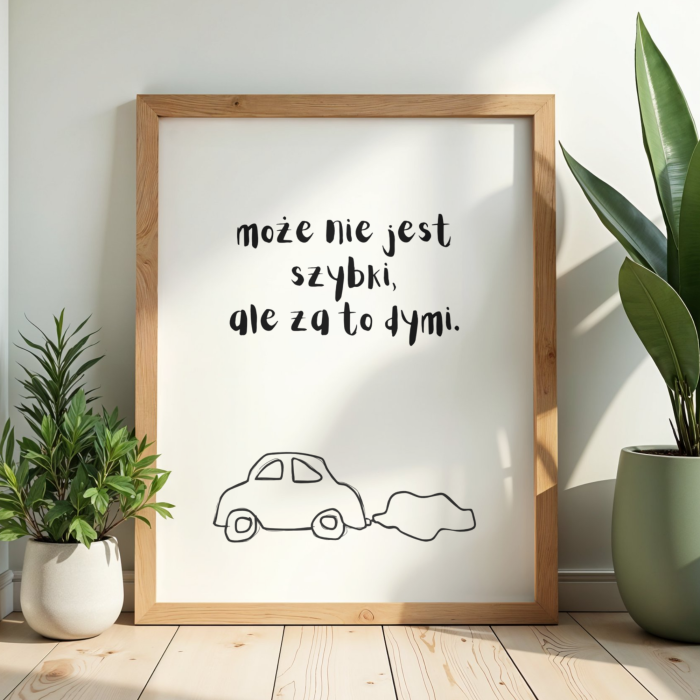 Zabawny plakat z rysunkiem autka i napisem może nie jest szybki, ale za to dymi - humorystyczna dekoracja do wnętrza